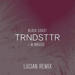 Black Coast - Trndsttr (Lucian Remix) [feat. M. Maggie] (cut)