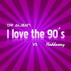 Dr. Alban vs Haddaway - I Love The 90's (Radio Edit)