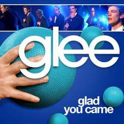 Glee Cast - Glad You Came