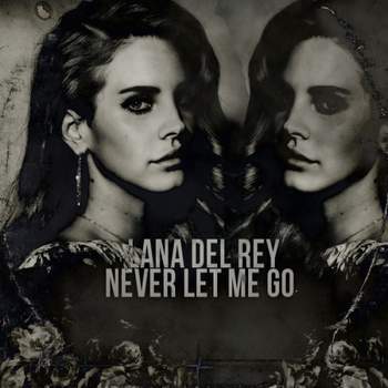 Лана Дель Рей /Lana Del Rey - Никогда не отпускай меня/Never Let Me Go