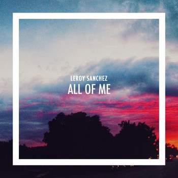 Leroy Sanchez - All Of Me (John Legend Cover)