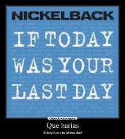 NICKELBACK - IF TODAY WAS YOUR LAST DAY ( MINUS WITHOUT BACK)