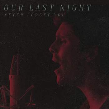 Our Last Night - Never Forget You (Zara Larsson, MNEK cover)