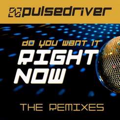 Pulsedriver - Do You Want It Right Now