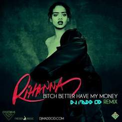 Rihanna  Bitch Better Have My Money - 2016 new