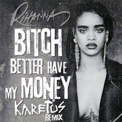 Rihanna - Bitch Better Have My Money - Rihanna - Bitch Better Have My Money
