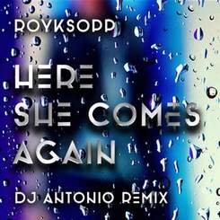Royksopp - Here She Comes Again (DJ Antonio Remix)