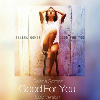 Selena Gomez - Good For You (solo, video version)