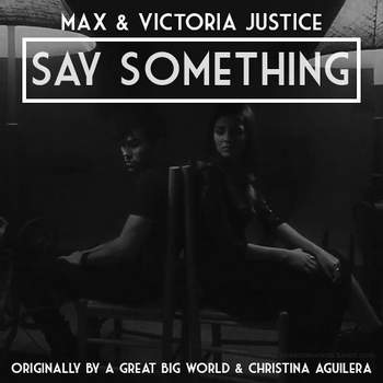 Victoria Justice & Max - Say Something