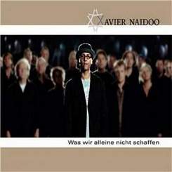 Xavier Naidoo - Was Wir Alleine Nicht Schaffen